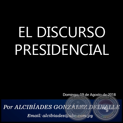 EL DISCURSO PRESIDENCIAL - Por ALCIBÍADES GONZÁLEZ DELVALLE - Domingo, 19 de Agosto de 2018